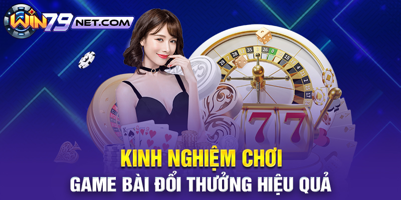 Kinh nghiệm chơi game bài hiệu quả.