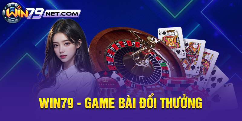 Game Bài Đổi Thưởng - Kinh Nghiệm Và Nhà Cái Uy Tín Để Chơi