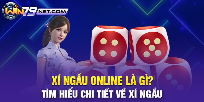 Xí ngầu online là một trò chơi cá cược phổ biến có nguồn gốc từ Trung Quốc