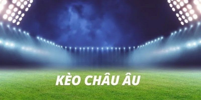 cách đọc kèo Châu Âu