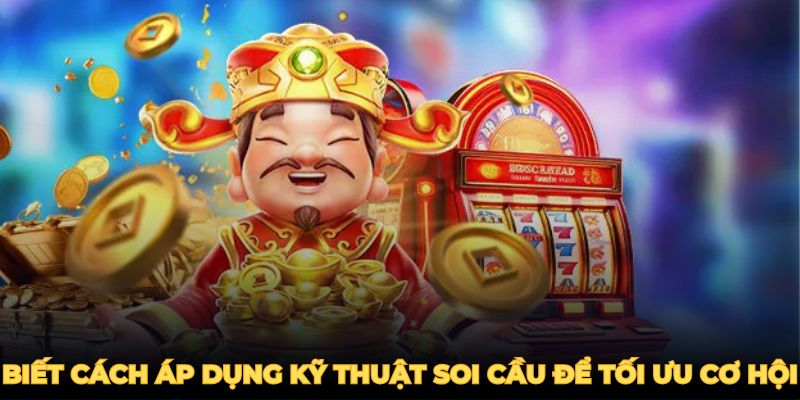 Biết cách áp dụng kỹ thuật soi cầu để tối ưu cơ hội