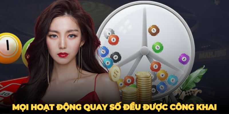 Mọi hoạt động quay số đều được công khai